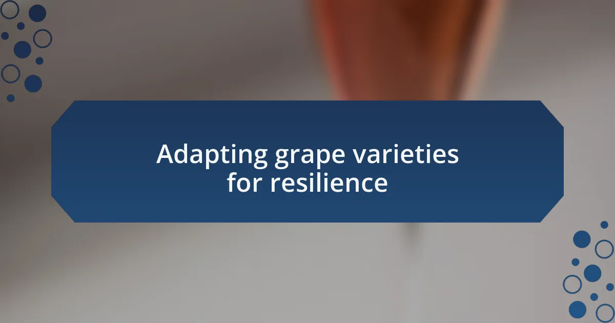 Adapting grape varieties for resilience