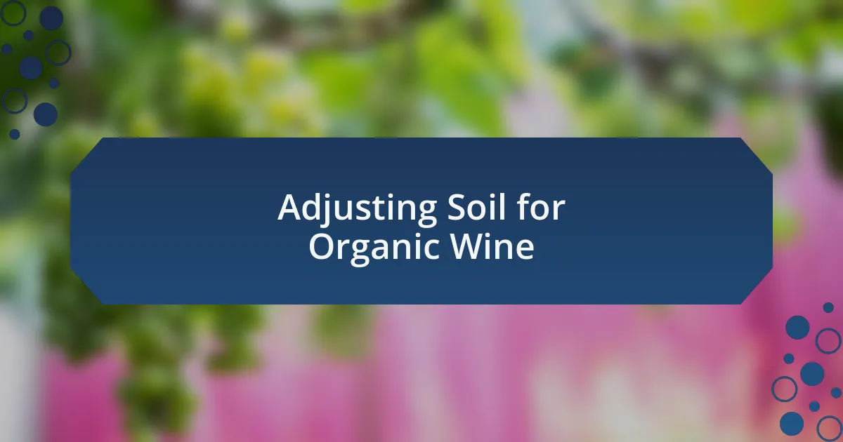 Adjusting Soil for Organic Wine