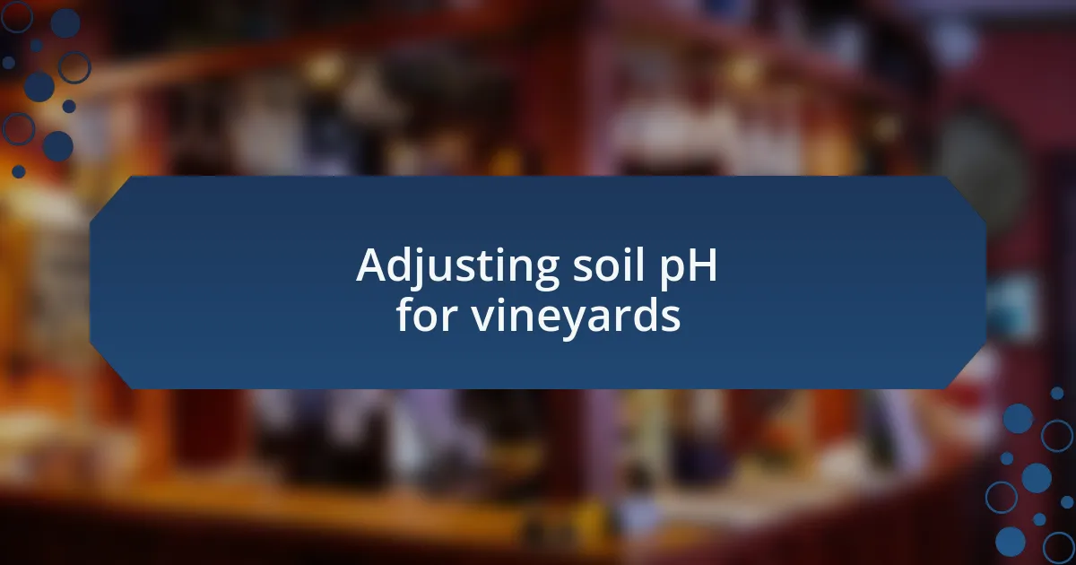 Adjusting soil pH for vineyards