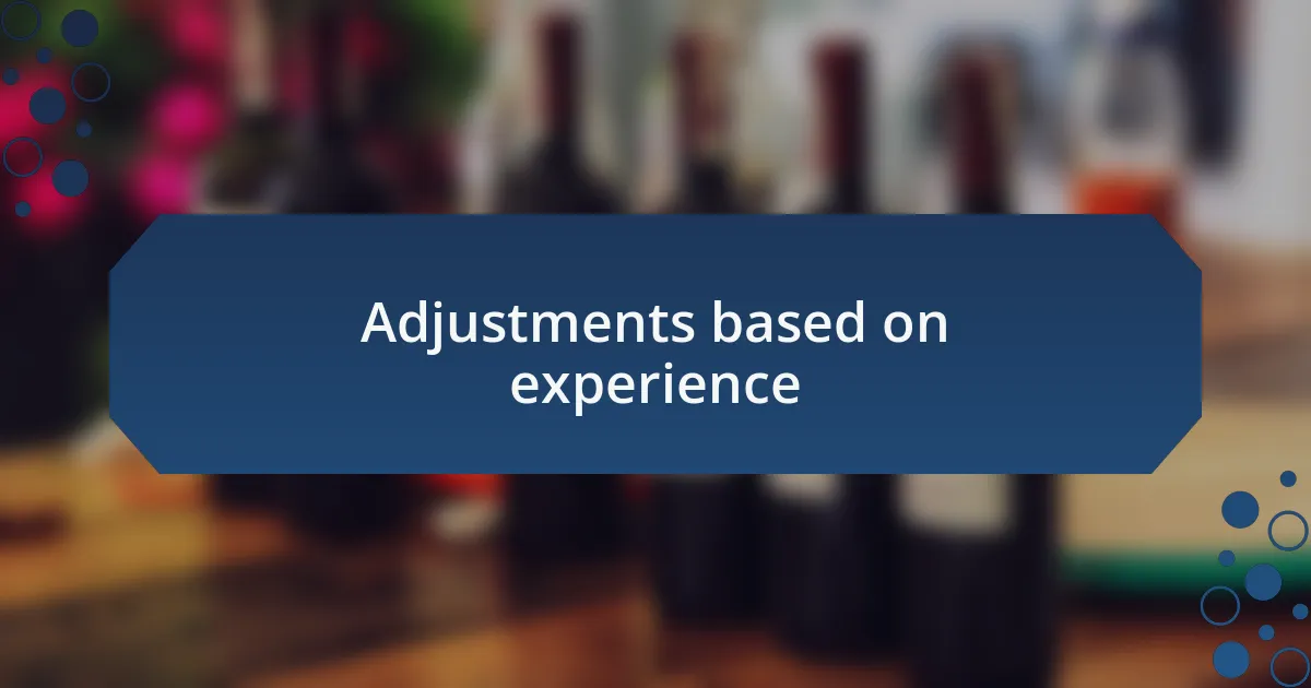 Adjustments based on experience