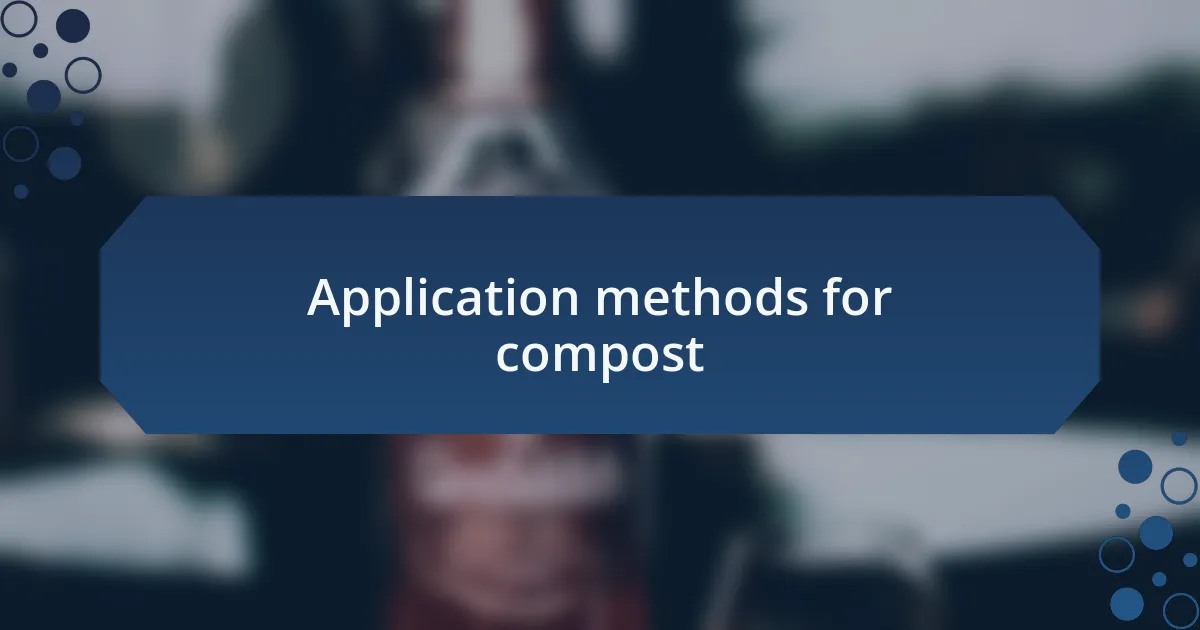 Application methods for compost