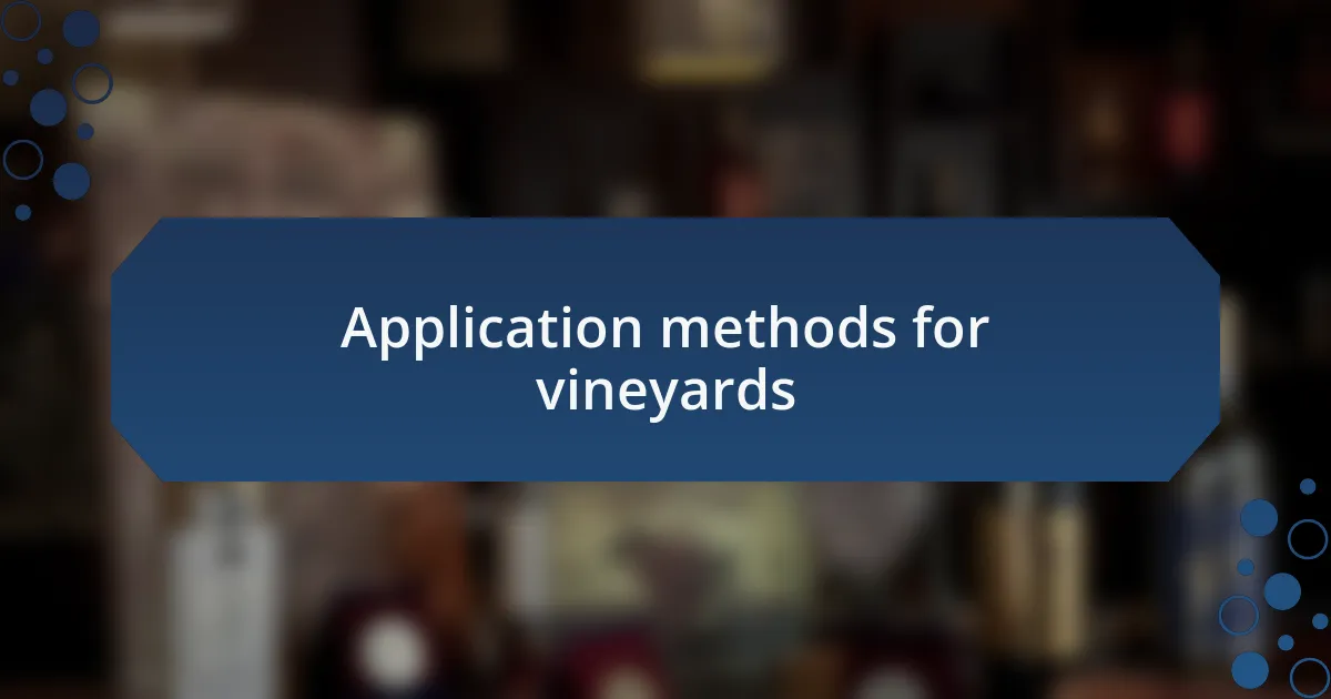 Application methods for vineyards