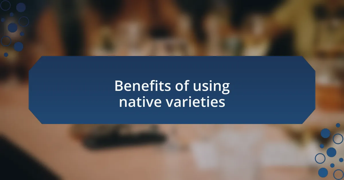 Benefits of using native varieties