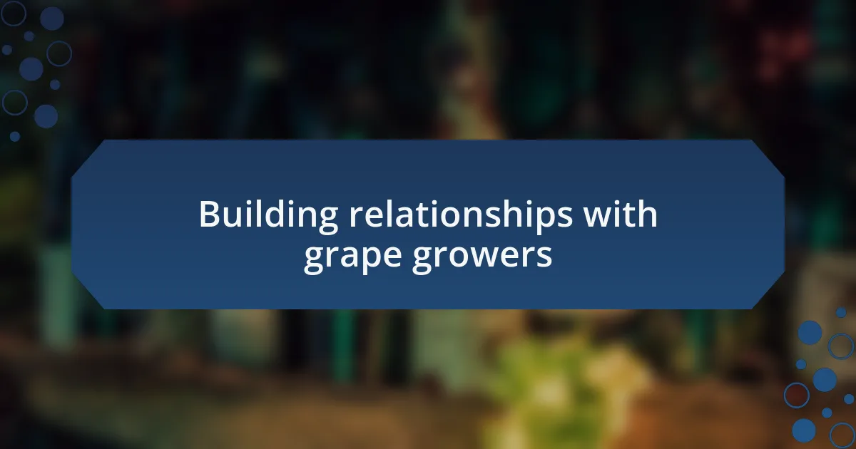 Building relationships with grape growers