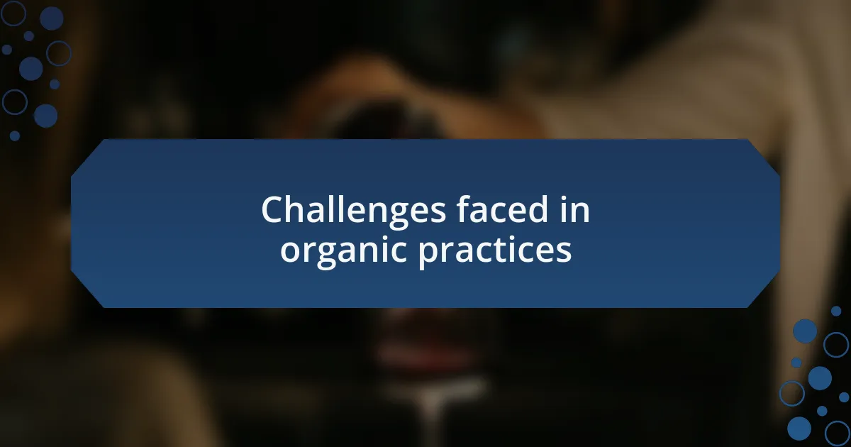 Challenges faced in organic practices