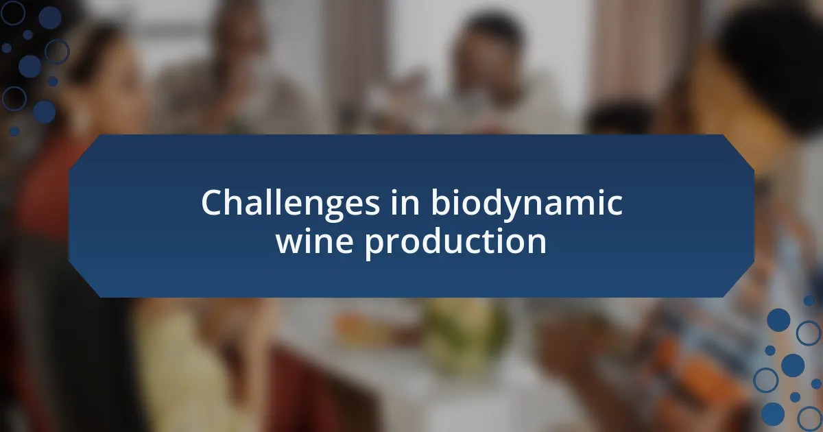 Challenges in biodynamic wine production