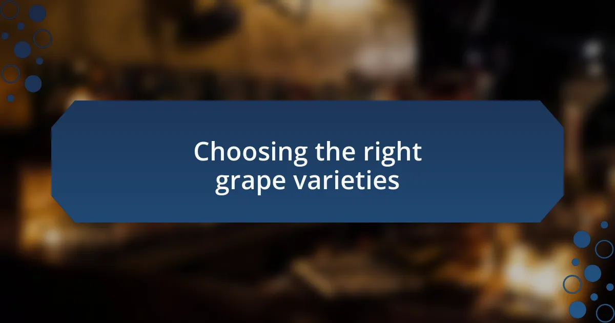 Choosing the right grape varieties