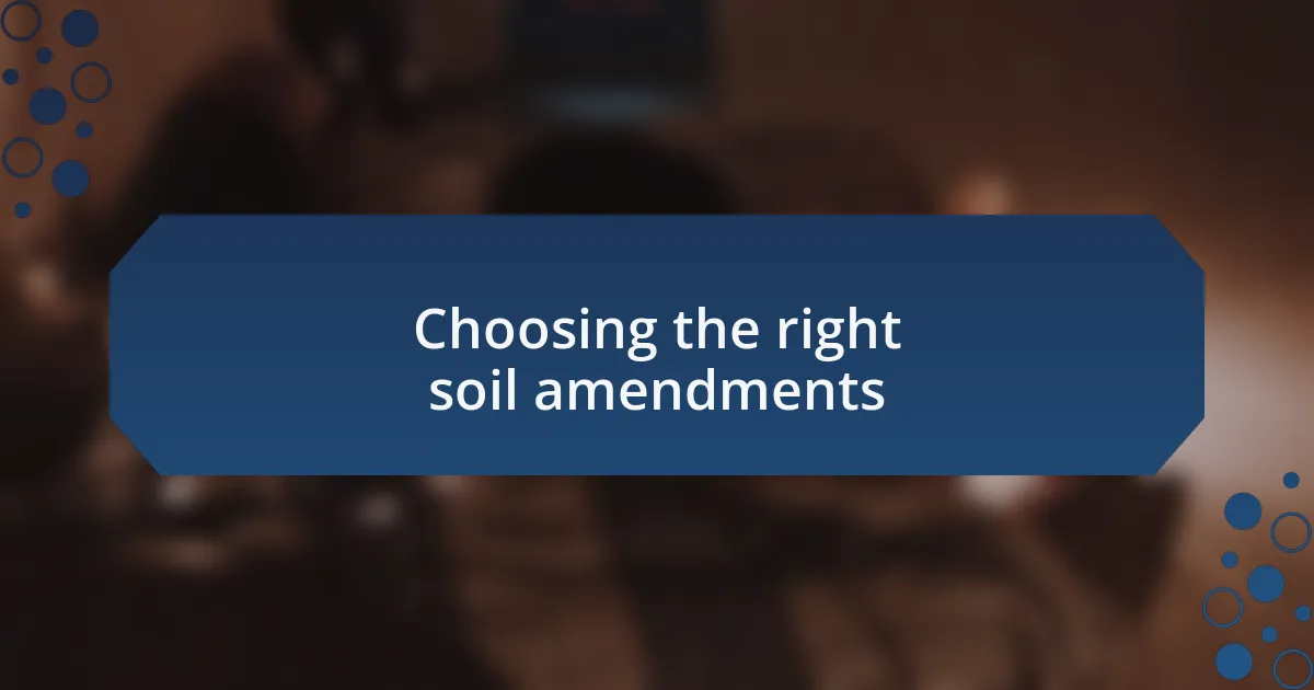 Choosing the right soil amendments