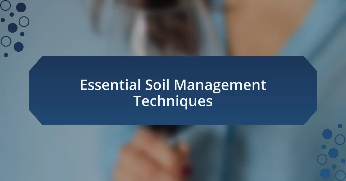 Essential Soil Management Techniques