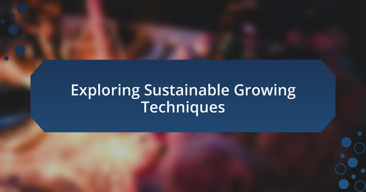 Exploring Sustainable Growing Techniques