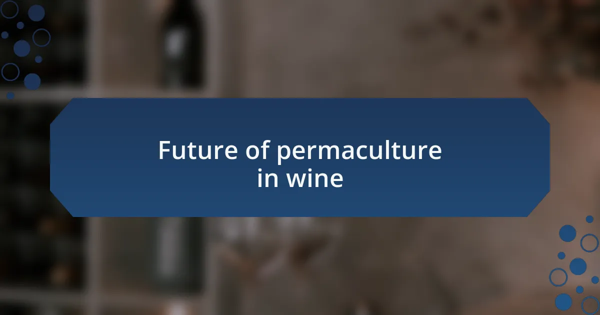 Future of permaculture in wine