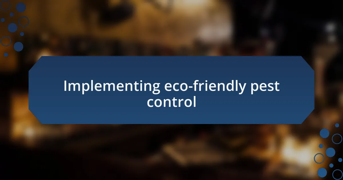 Implementing eco-friendly pest control