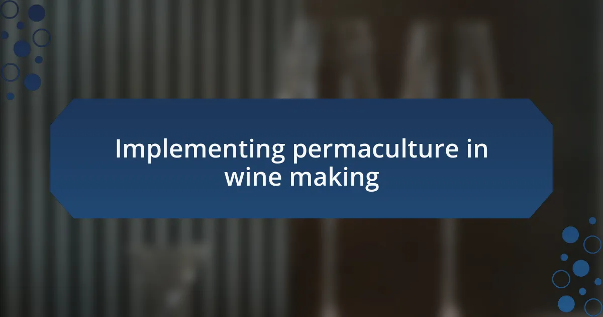 Implementing permaculture in wine making