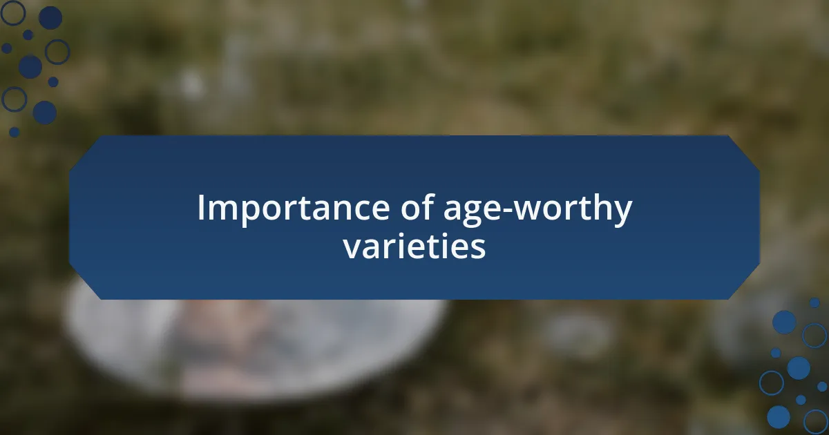 Importance of age-worthy varieties