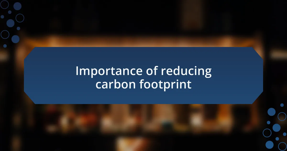 Importance of reducing carbon footprint