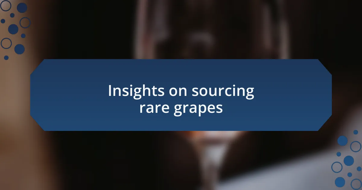 Insights on sourcing rare grapes