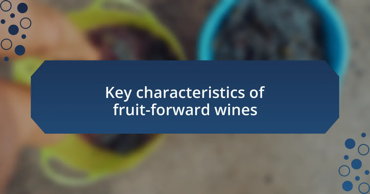 Key characteristics of fruit-forward wines