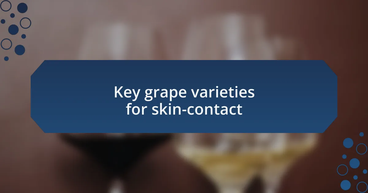 Key grape varieties for skin-contact