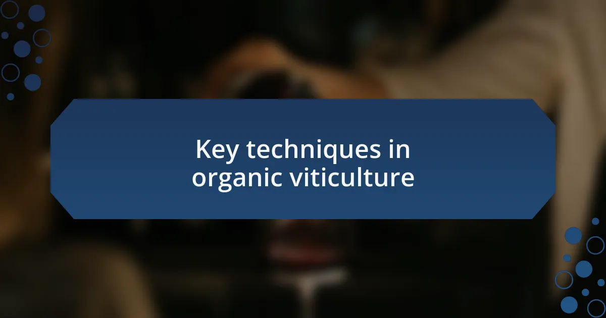Key techniques in organic viticulture
