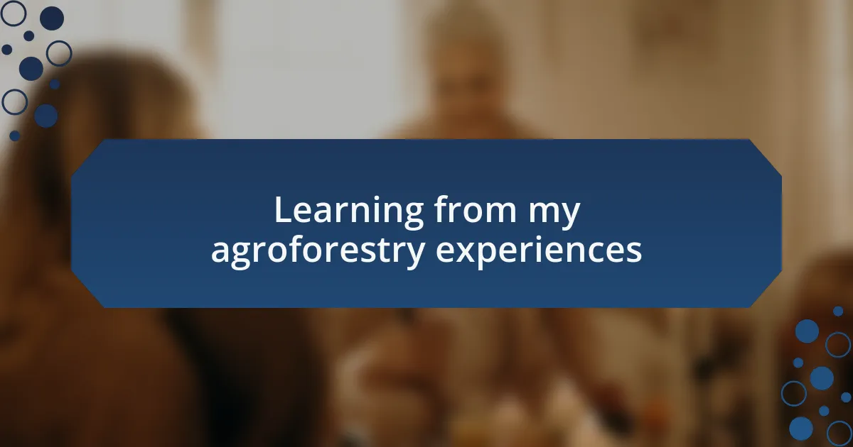 Learning from my agroforestry experiences