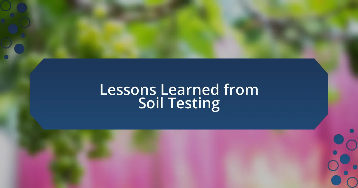 Lessons Learned from Soil Testing