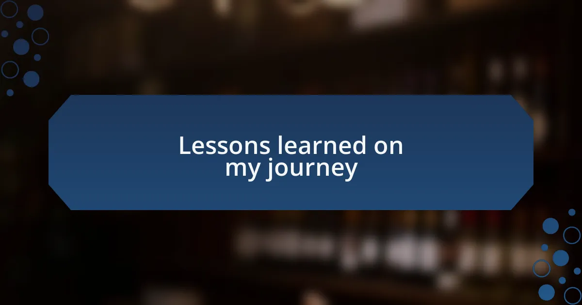 Lessons learned on my journey