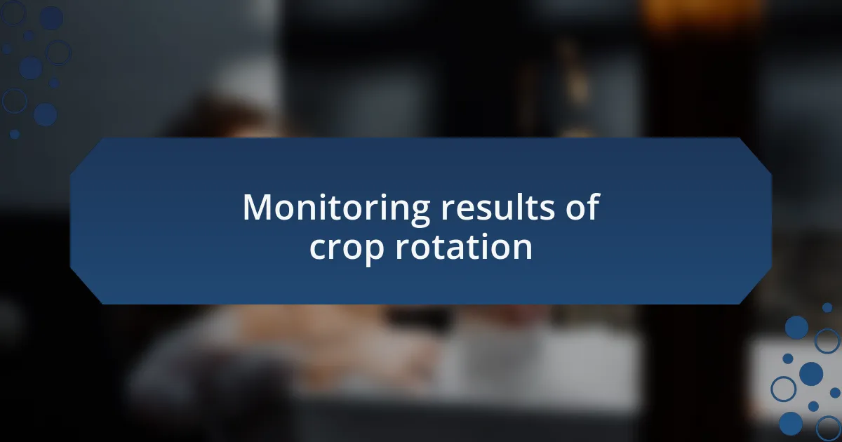 Monitoring results of crop rotation