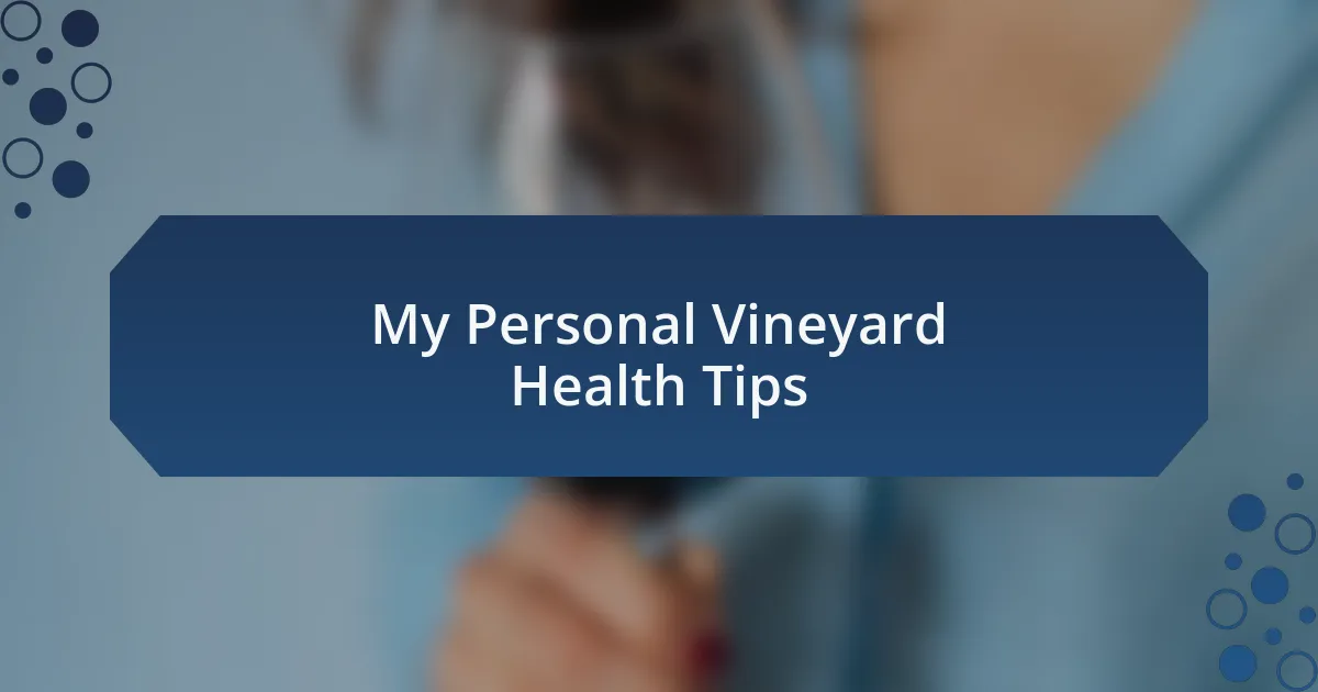 My Personal Vineyard Health Tips