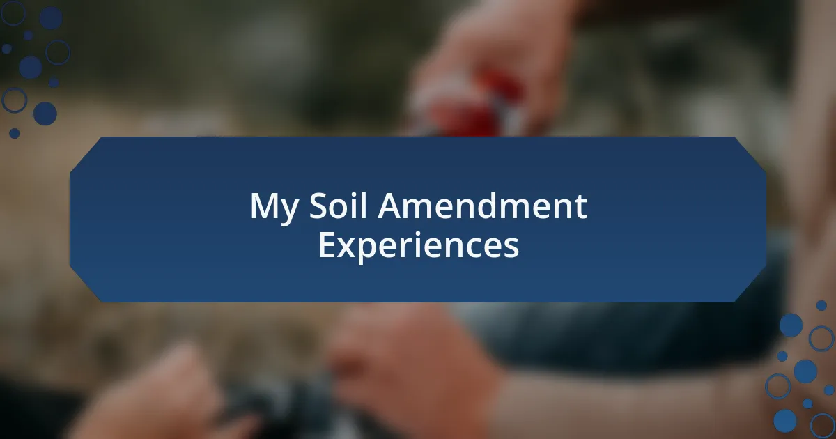 My Soil Amendment Experiences