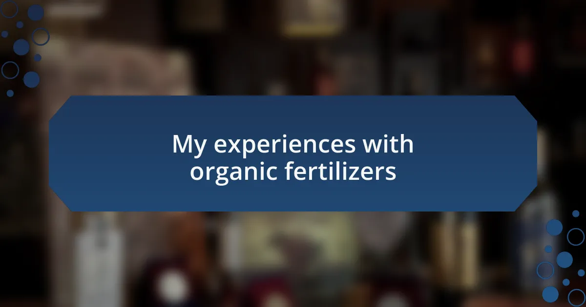 My experiences with organic fertilizers
