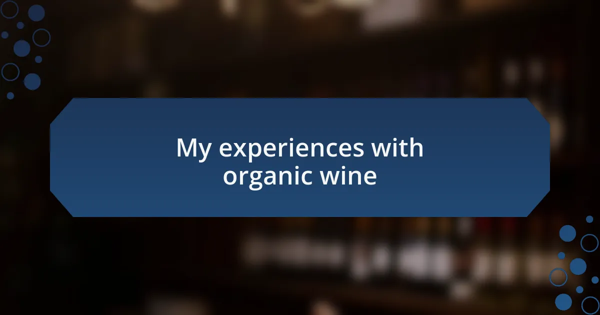 My experiences with organic wine