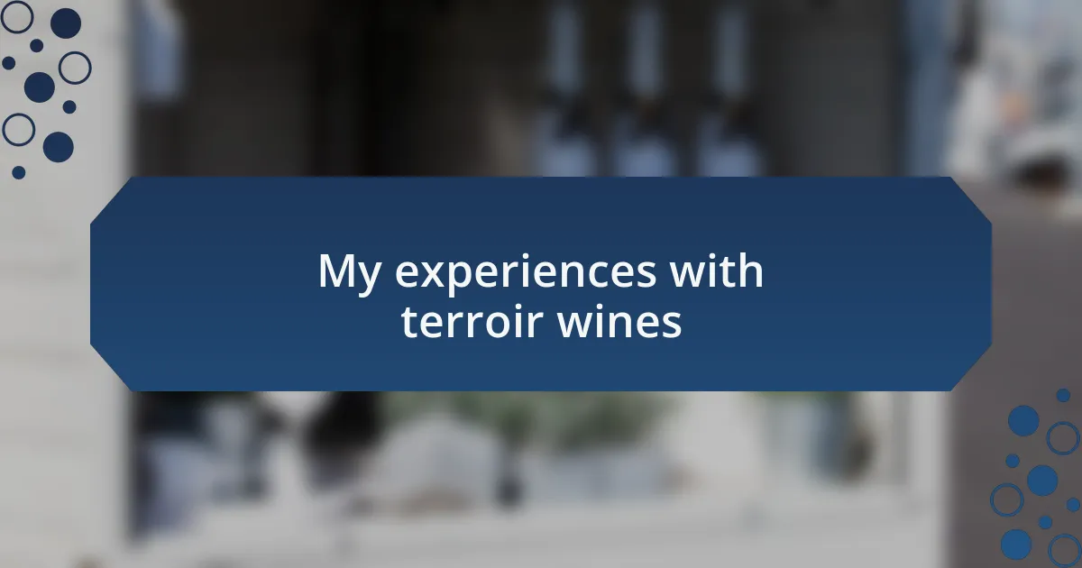 My experiences with terroir wines