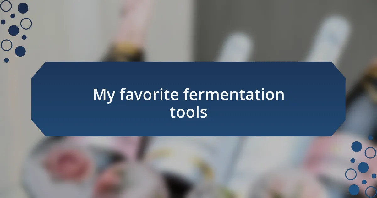 My favorite fermentation tools