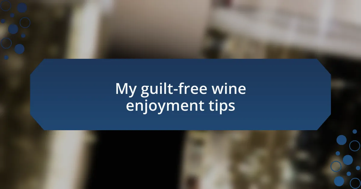 My guilt-free wine enjoyment tips