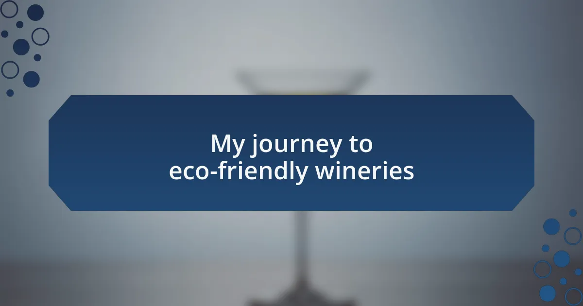 My journey to eco-friendly wineries