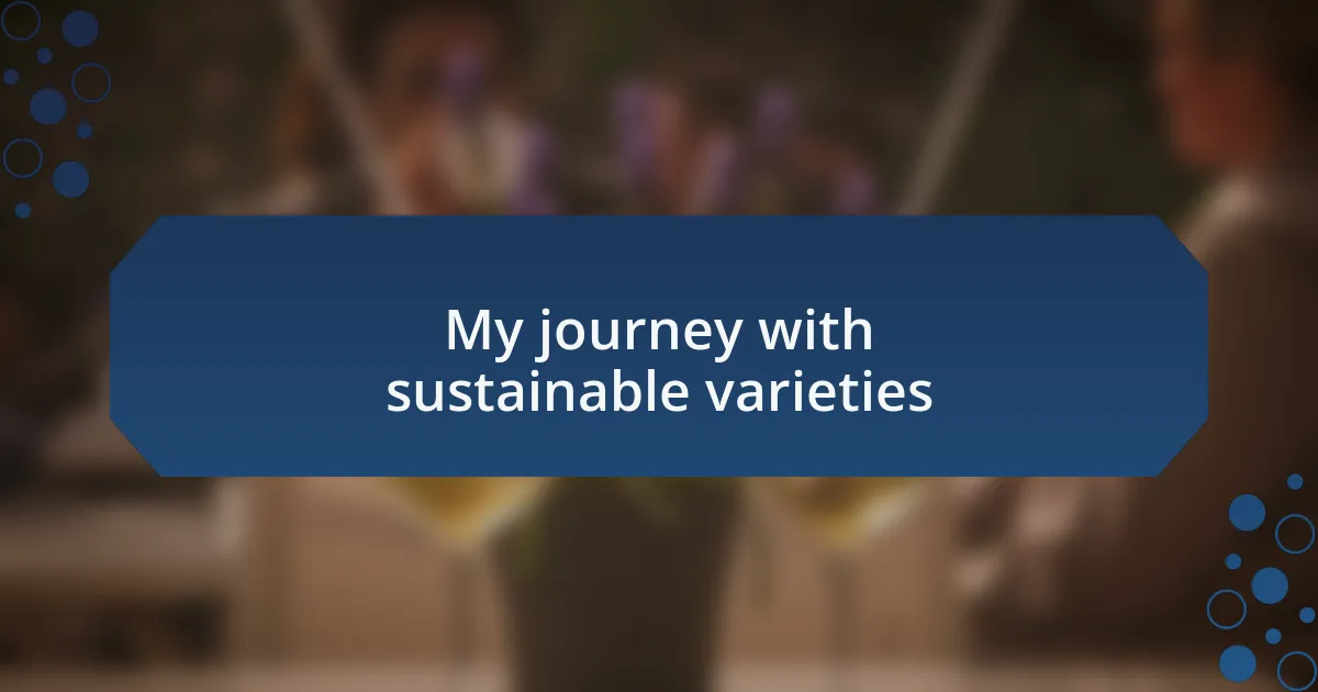 My journey with sustainable varieties