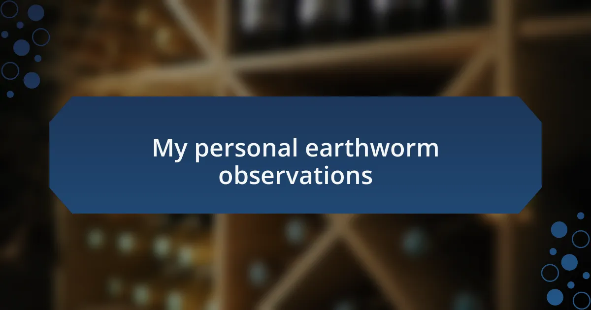 My personal earthworm observations