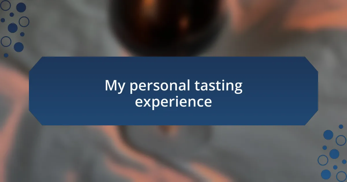 My personal tasting experience