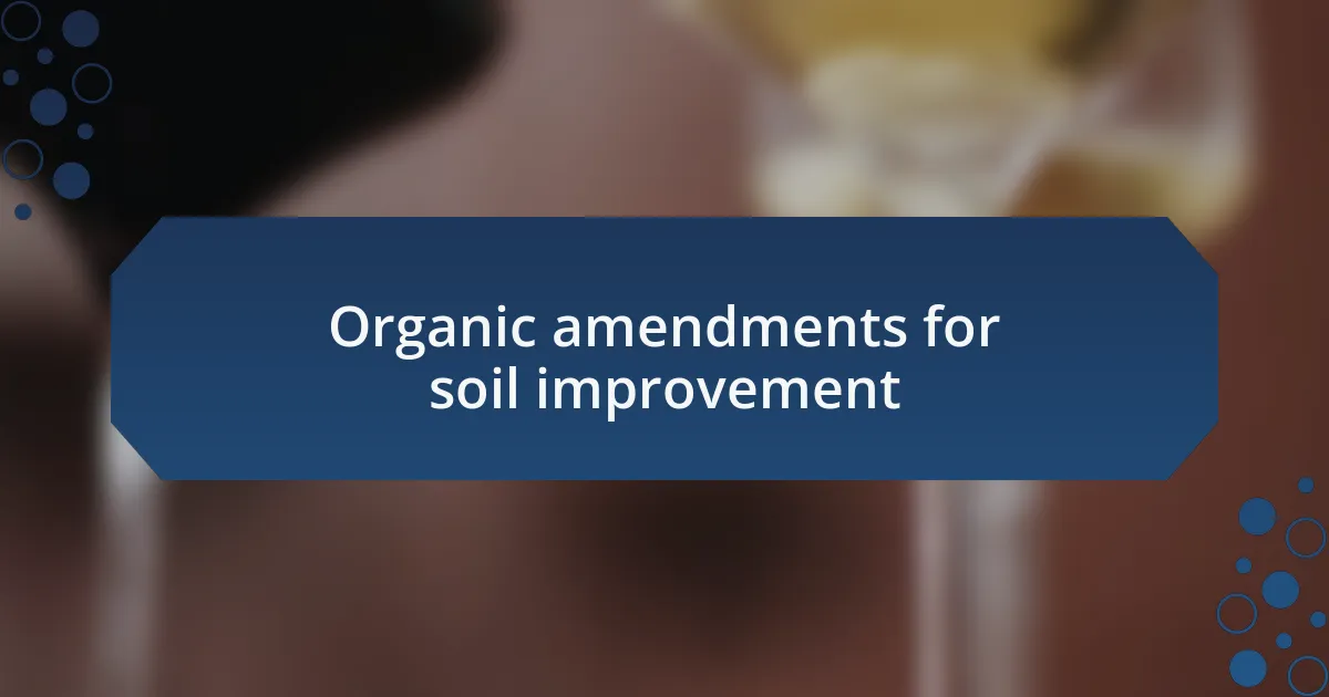 Organic amendments for soil improvement