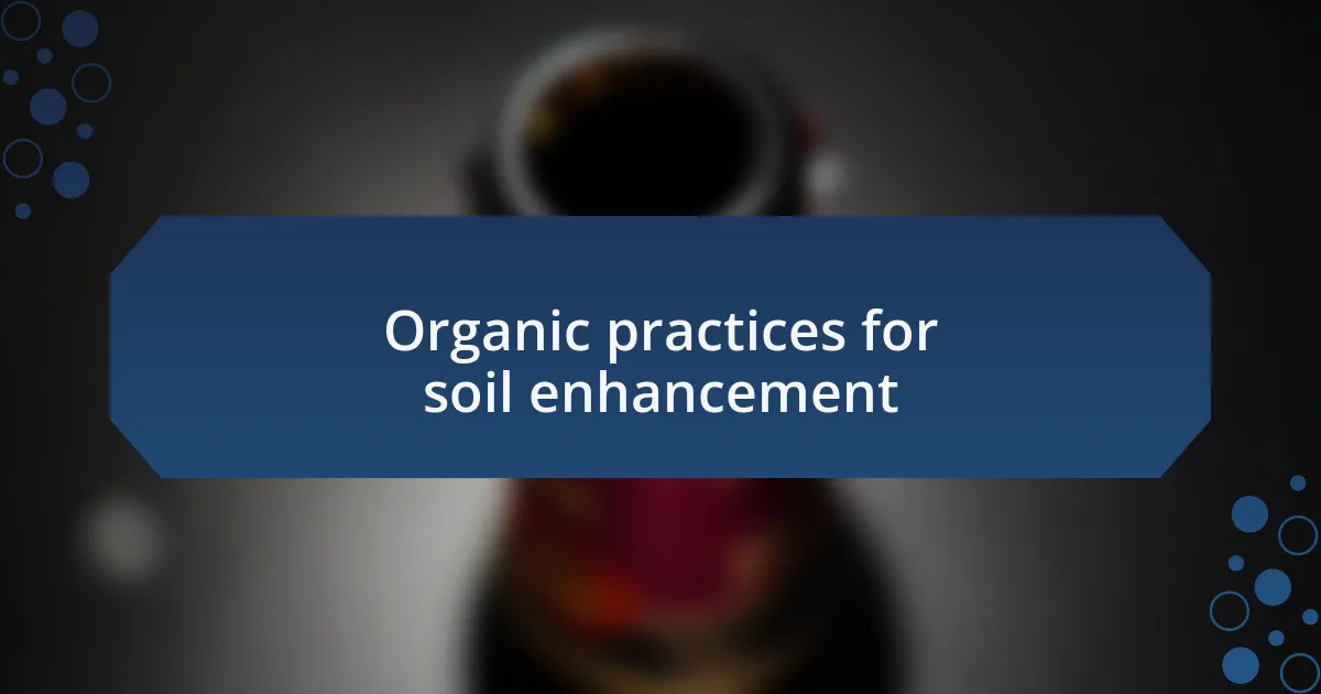 Organic practices for soil enhancement