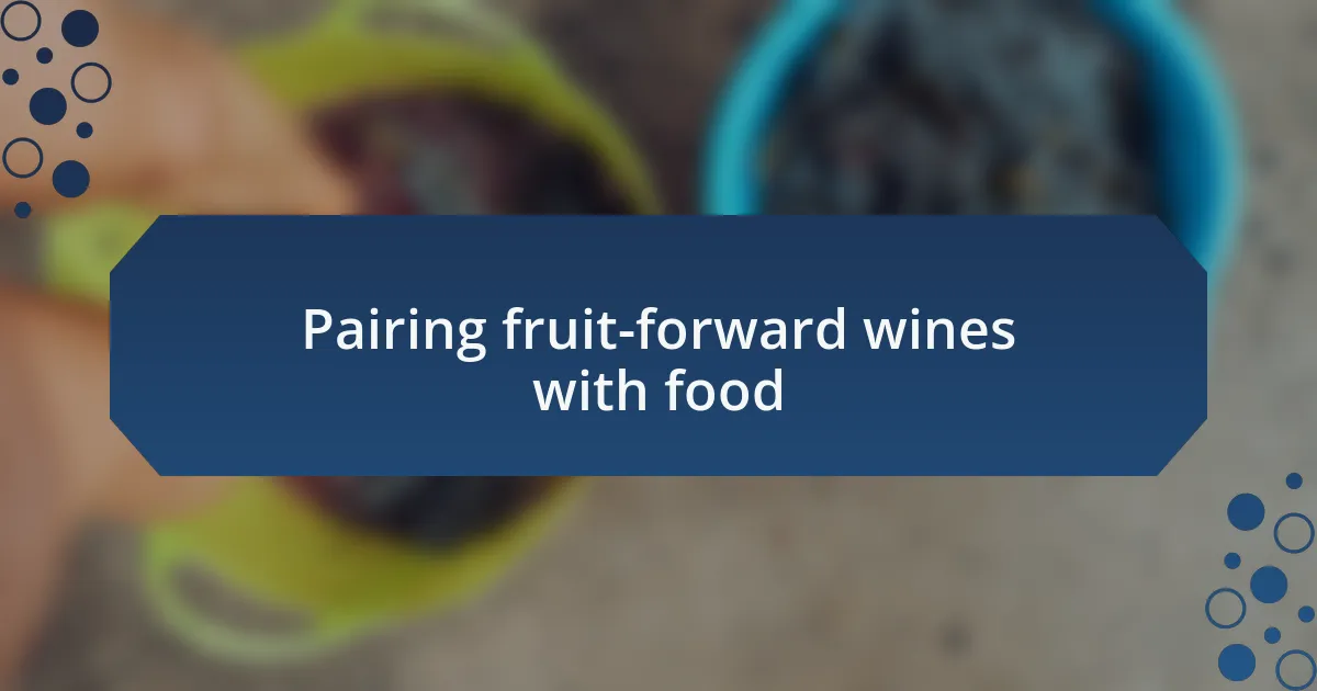 Pairing fruit-forward wines with food