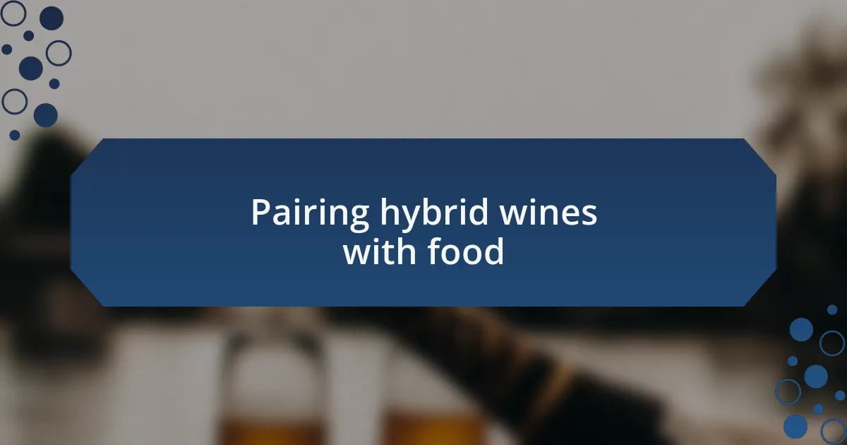 Pairing hybrid wines with food