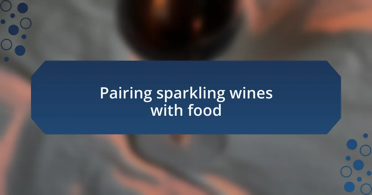 Pairing sparkling wines with food