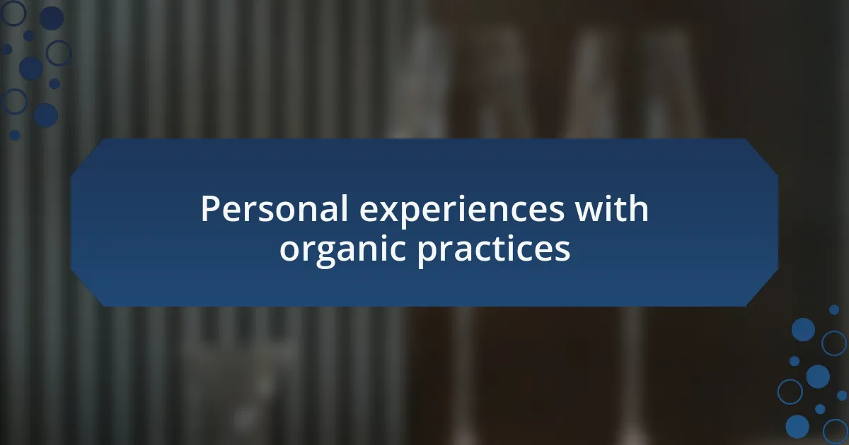 Personal experiences with organic practices