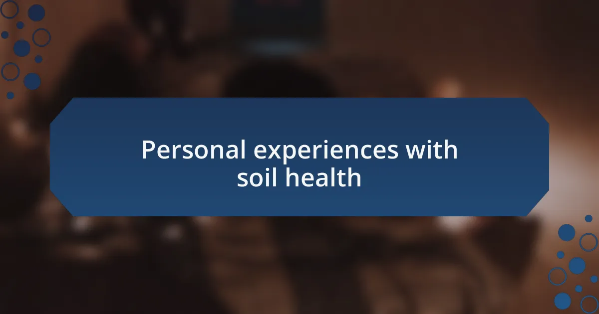 Personal experiences with soil health