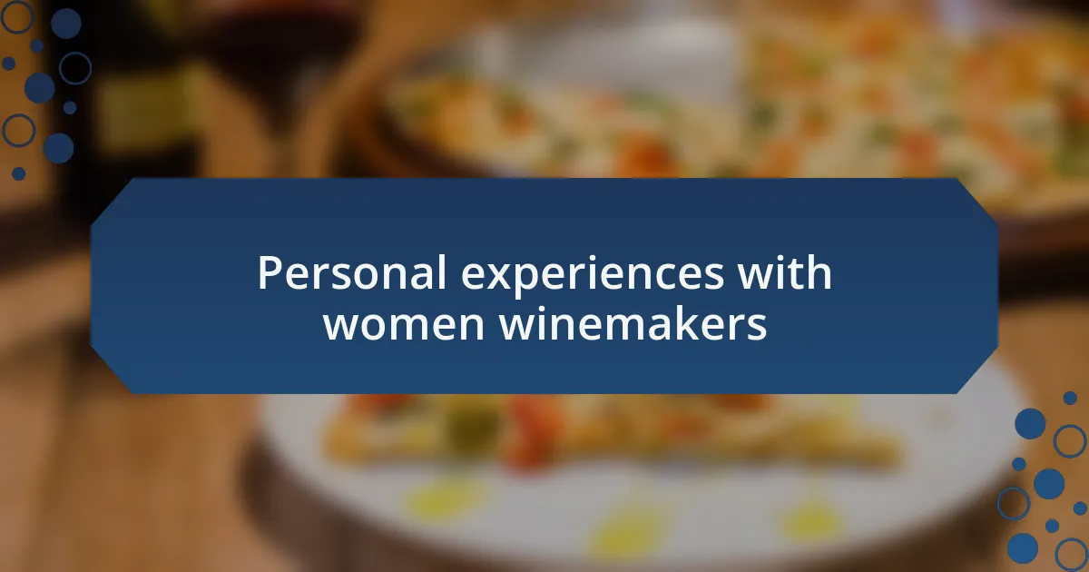 Personal experiences with women winemakers