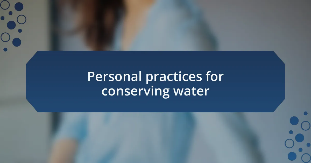 Personal practices for conserving water