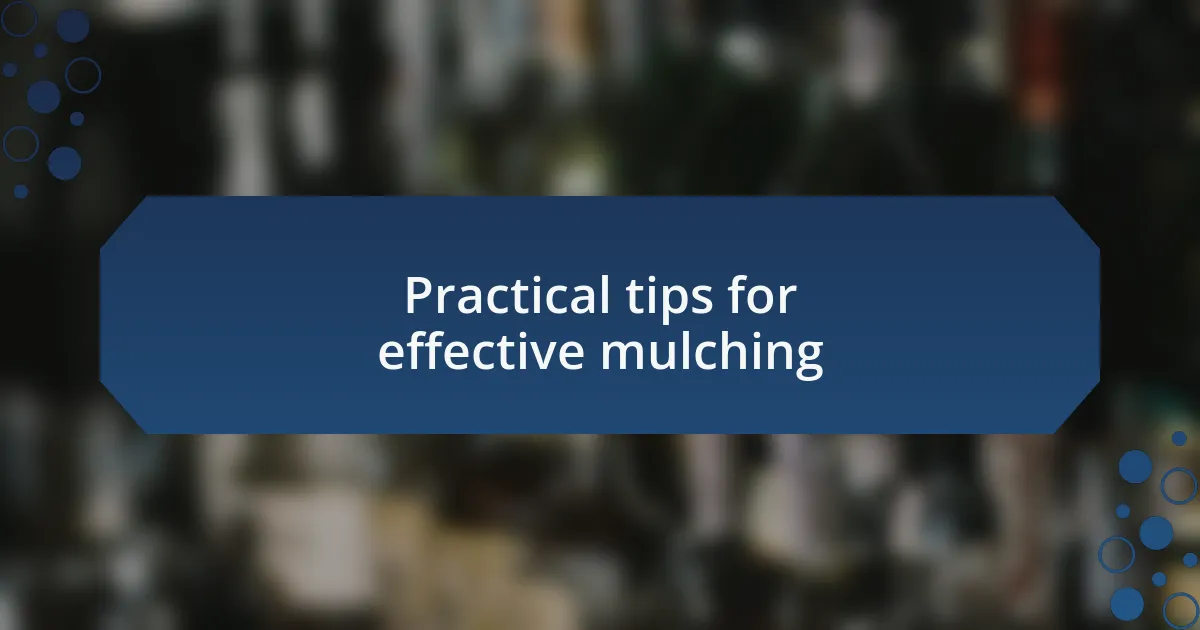Practical tips for effective mulching