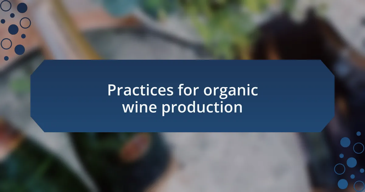 Practices for organic wine production