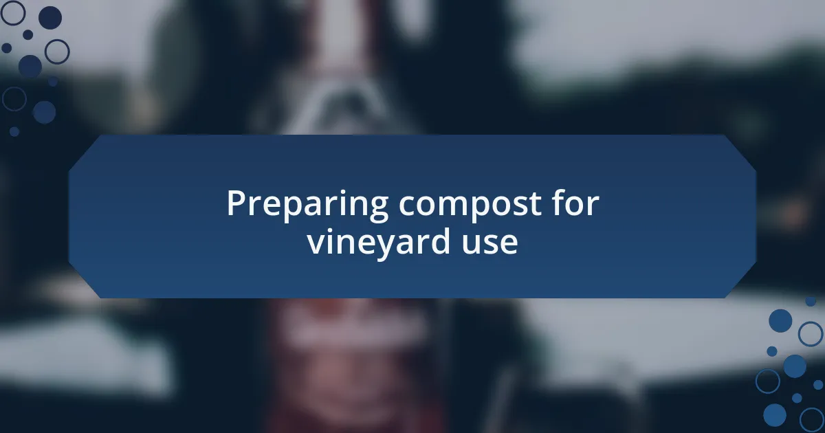 Preparing compost for vineyard use